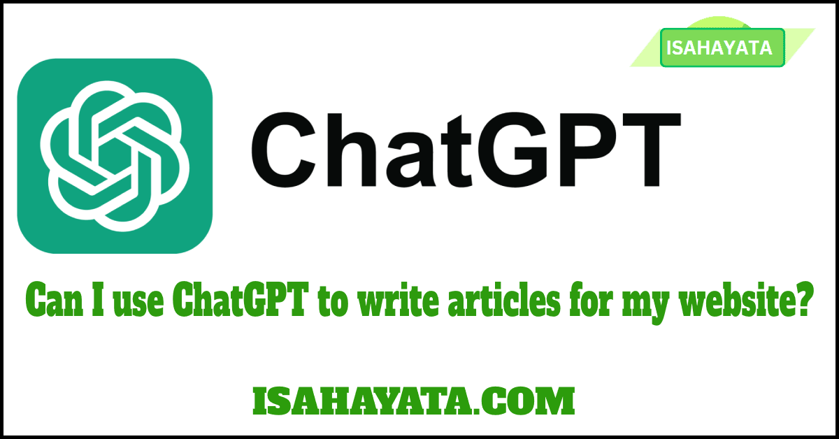 Can I use ChatGPT to write articles for my website?