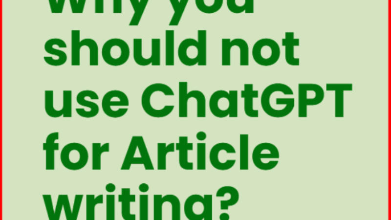 Why you should not use ChatGPT for Artcile writing?